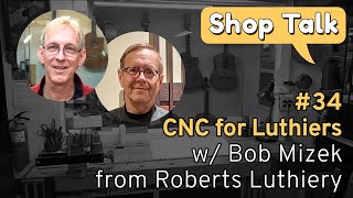 SHOP TALK 34  CNC AND LUTHERIE [upl. by Paehpos]