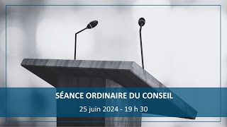 Séance du conseil – 25 juin 2024 à 19 h 30 [upl. by Kelwen]