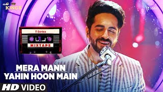 Mera MannYahin Hoon Main Song  TSeries Mixtape  Ayushmann Khurrana  Bhushan Kumar [upl. by Lalittah]