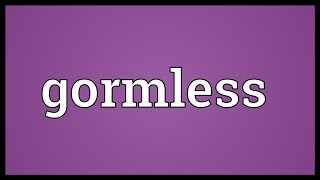 Gormless Meaning [upl. by Alket]