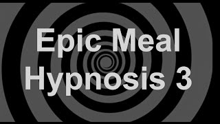 Epic Meal Hypnosis 3 [upl. by Elayne928]