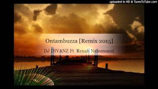 DJ DIVANZ Ft Renah Nahumansi  Ontambuzza Remix 2015 [upl. by Jens]