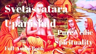 ☸️ Svetasvatara Upanishad Full AudioBook  Upanishads  Pure Vedic Spirituality [upl. by Akiemat]