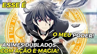 7 ANIMES DE MAGIA COM AÇÃO DUBLADOS ONDE O PROTAGONISTA OVERPOWER [upl. by Nobile]