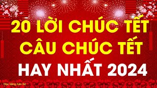 20 Lời Chúc Tết Hay Nhất Và Ý Nghĩa Nhất 2024 Câu Chúc Tết Hay Nhất năm 2024  Happy New Year 2024 [upl. by Aynatal905]