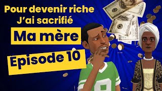 Pour devenir riche j’ai sacrifié ma mère  Épisode 10 [upl. by Ardnuas510]