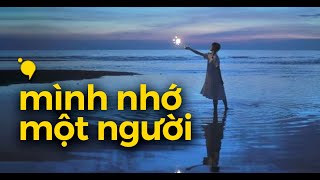 Khi mình nhớ một người vũ trụ có gửi nỗi nhớ đến người đó không [upl. by Di]