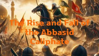 The Rise and Fall of the Abbasid Caliphate [upl. by Llehsim]