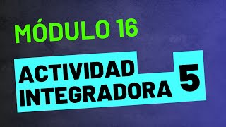 Actividad Integradora 5  Módulo 16  ACTUALIZADA PREPA EN LÍNEA SEP [upl. by Chaworth531]