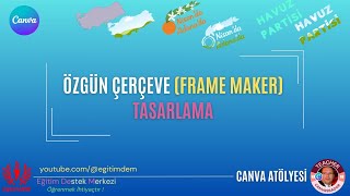 CANVA ATÖLYESİ  ÖZGÜN ÇERÇEVELER FRAME MAKER TASARLAMA [upl. by Yekcaj]