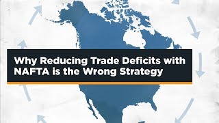 Why Reducing Trade Deficits with NAFTA is the Wrong Strategy [upl. by Naesad]