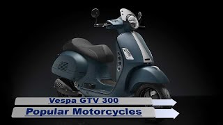 Vespa GTV 300 Popular 2024 Motorcycles [upl. by Aelsel816]