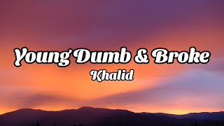 Khalid  Young Dumb amp Broke Lyrics [upl. by Odyssey]