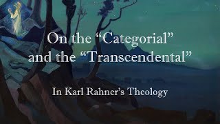 On the Categorial and Transcendental in Karl Rahners Theology [upl. by Enirehtac]