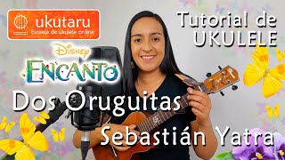 Dos Oruguitas  Encanto Sebastián Yatra  Tutorial de Ukulele [upl. by Ihteerp450]