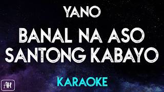 Yano  Banal Na Aso Santong Kabayo KaraokeInstrumental [upl. by Fayre]