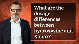 What are the dosage differences between hydroxyzine and Xanax [upl. by Dripps]