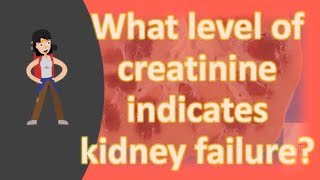 What level of creatinine indicates kidney failure [upl. by Ydiarf]