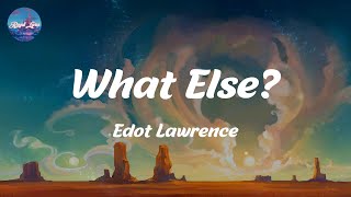 What Else  Edot Lawrence Lyrics [upl. by Boone]