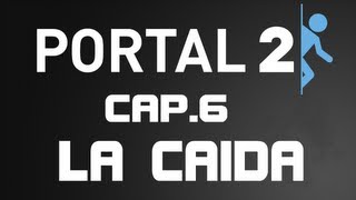 Portal 2  Capitulo 6 La caida [upl. by Whyte]