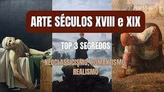 ARTE Séculos XVIII e XIX  Segredos Neoclassicismo Romantismo Realismo [upl. by Kamat]