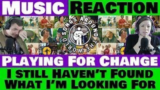 Playing For Change  I Still Havent Found What Im Looking For  MUST HEAR Reaction [upl. by Mode]