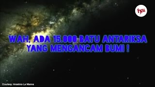 Wah Ada 15000 Batu Antariksa yang Mengancam Bumi [upl. by Gustie283]