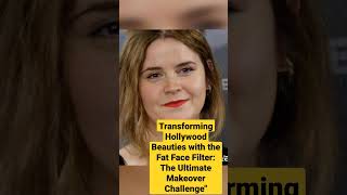 Transforming Hollywood Beauties with the Fat Face Filter The Ultimate Makeover Challenge [upl. by Rourke]