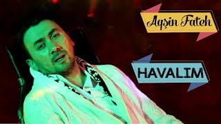 Aqsin Fateh  Havalim Official Video [upl. by Ennelram]