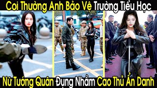 Nữ Tướng Quân Coi Thường Anh Bảo Vệ Trường Tiểu Học Vô Dụng Ai Ngờ Đụng Nhầm Chiến Thần Ẩn Danh [upl. by Roda]