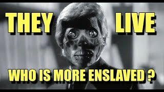 THEY LIVE who is more enslaved [upl. by Silber]