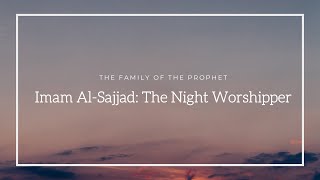 Imam AlSajjad The Night Worshipper  The Family of the Prophet with Shaykh Azhar Nasser [upl. by Rebor]