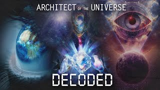 ARCHITECT OF THE UNIVERSE DECODED [upl. by Otrebire]