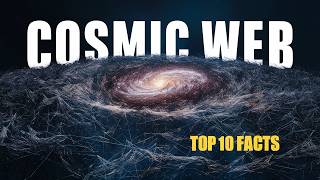 Top 10 Remarkable MindBlowing Facts about Cosmic Web cosmicweb universe astrophysics galaxies [upl. by Saxela512]