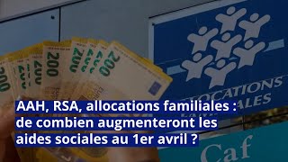 AAH RSA allocations familiales  de combien augmenteront les aides sociales au 1er avril [upl. by Inoue]