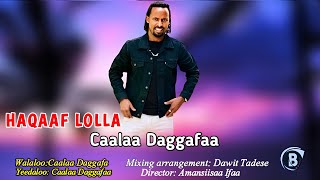 Caalaa Daggafaa quotHAQAAF LOLLAquot New 2024 Ethiopian Oromo Music [upl. by Orelu]