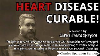 Heart Disease Curable  Charles Spurgeon Sermon Isaiah 611  Charles Spurgeon Sermons 2022  2023 [upl. by Glyn825]