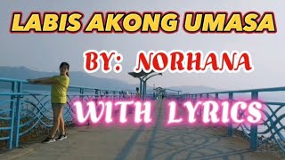 LABIS AKONG UMASA With Lyrics BY NORHANA [upl. by Ajar159]