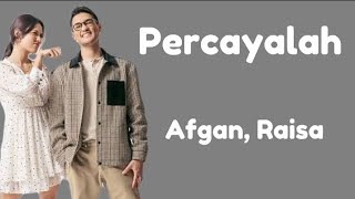 Afgan Feat Raisa  Percayalah Lirik Lagu [upl. by Pryce]