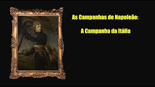 Arapvcast 011  As Campanhas de Napoleão A Campanha da Itália  Parte 1 [upl. by Thierry29]