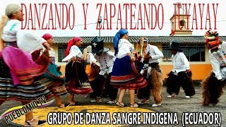 ZAPATEANDO JUYAYAY DANZA SANGRE INDÍGENA ECUADOR [upl. by Roskes]