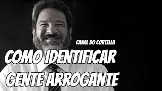 Como Identificar Gente Arrogante  Mario Sergio Cortella [upl. by Gibrian113]