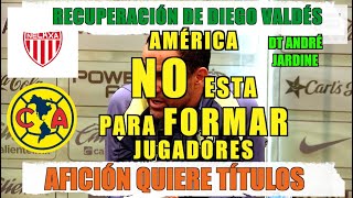 AMÉRICA NO ESTA PARA HACER JUGADORES  ANDRE JARDINE  DIEGO VALDÉS [upl. by Asiak]