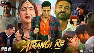 Atrangi Re Full Movie  Dhanush  Akshay Kumar  Sara Ali Khan  Review amp Facts HD [upl. by Elmina]