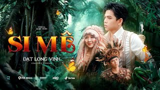 SI MÊ  ĐẠT LONG VINH  OFFICIAL MUSIC VIDEO 4K [upl. by Juan988]