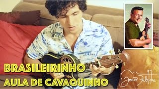 Brasileirinho por João Felippe  AULA DE CAVAQUINHO [upl. by Fridlund425]