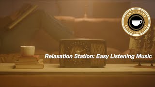 Relaxation Station Easy Listening Music Playlist [upl. by Sair583]