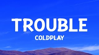 coldplay  Trouble Lyrics [upl. by Kelson]