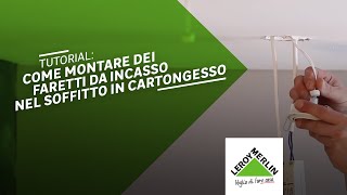 Tutorial come montare dei faretti da incasso nel soffitto in cartongesso  Leroy Merlin [upl. by Coralyn361]