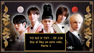 SUB ESPAÑOL TO DO X TXT  EP118 Soy el Rey en esta vida Parte 1 ACTIVA SUBTITULOS [upl. by Yared]